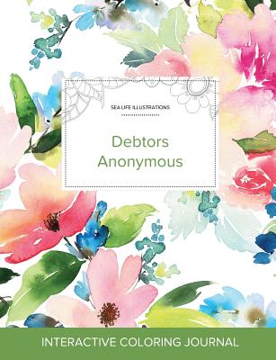 Adult Coloring Journal: Debtors Anonymous (Sea Life Illustrations, Pastel Floral)