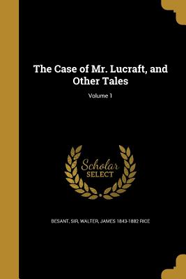 The Case of Mr. Lucraft, and Other Tales; Volume 1