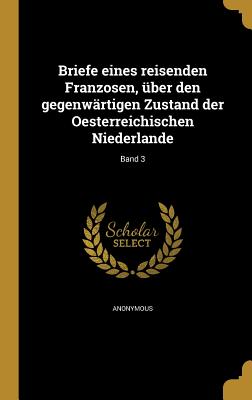 Briefe eines reisenden Franzosen, über den gegenwärtigen Zustand der Oesterreichischen Niederlande; Band 3