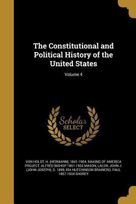 The Constitutional and Political History of the United States; Volume 4