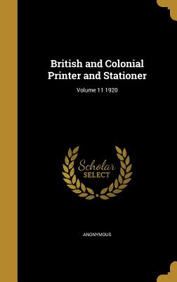 British and Colonial Printer and Stationer; Volume 11 1920
