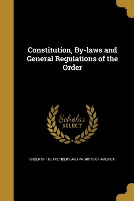 Constitution, By-laws and General Regulations of the Order