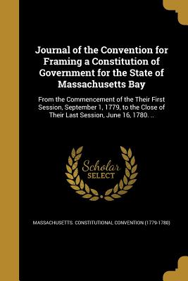 Journal of the Convention for Framing a Constitution of Government for the State of Massachusetts Bay