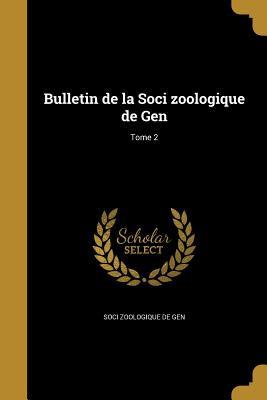 Bulletin de La Soci Zoologique de Gen; Tome 2