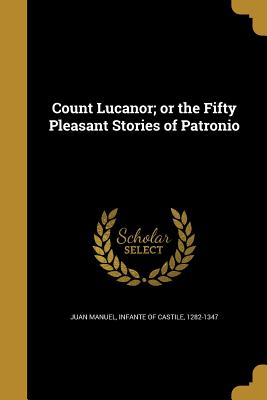 Count Lucanor; or the Fifty Pleasant Stories of Patronio
