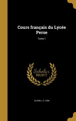 Cours français du Lycée Perse; Tome 1
