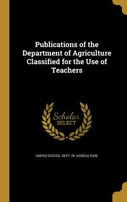 Publications of the Department of Agriculture Classified for the Use of Teachers