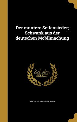 Der muntere Seifensieder; Schwank aus der deutschen Mobilmachung