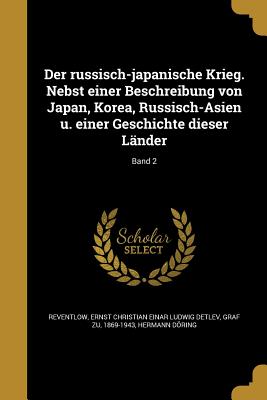 Der Russisch-Japanische Krieg. Nebst Einer Beschreibung Von Japan, Korea, Russisch-Asien U. Einer Geschichte Dieser Lander; Band 2