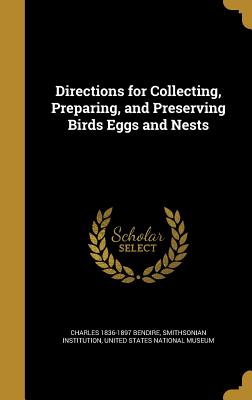Directions for Collecting, Preparing, and Preserving Birds Eggs and Nests