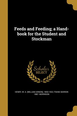 Feeds and Feeding; A Hand-Book for the Student and Stockman