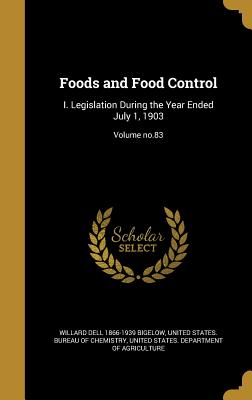 Foods and Food Control: I. Legislation During the Year Ended July 1, 1903; Volume No.83