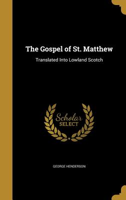 The Gospel of St. Matthew: Translated Into Lowland Scotch