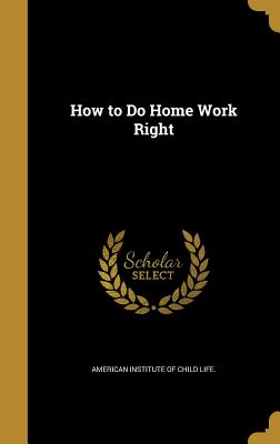 How to Do Home Work Right