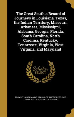 The Great South a Record of Journeys in Louisiana, Texas, the Indian Territory, Missouri, Arkansas, Mississippi, Alabama, Georgia, Florida, South Caro
