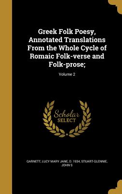 Greek Folk Poesy, Annotated Translations From the Whole Cycle of Romaic Folk-verse and Folk-prose;; Volume 2