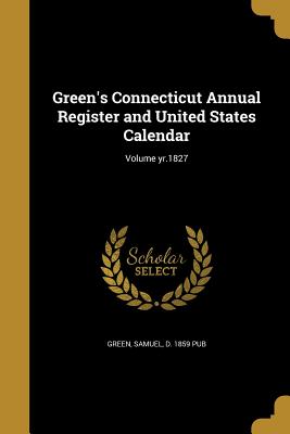 Green's Connecticut Annual Register and United States Calendar; Volume yr.1827