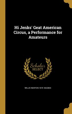 Hi Jenks' Geat American Circus, a Performance for Amateurs