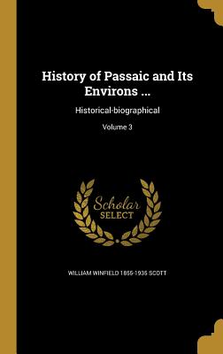 History of Passaic and Its Environs ...: Historical-biographical; Volume 3