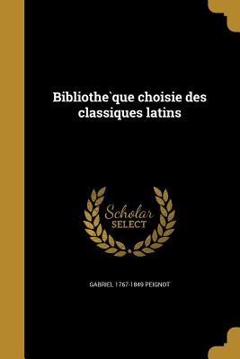 Bibliothe Que Choisie Des Classiques Latins