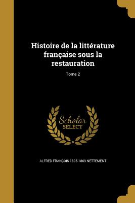 Histoire de la littérature française sous la restauration; Tome 2