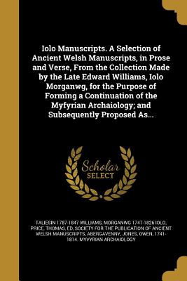 Iolo Manuscripts. A Selection of Ancient Welsh Manuscripts, in Prose and Verse, From the Collection Made by the Late Edward Williams, Iolo Morganwg, f
