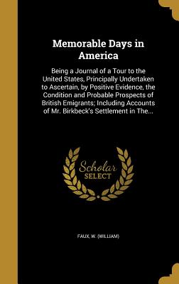 Memorable Days in America: Being a Journal of a Tour to the United States, Principally Undertaken to Ascertain, by Positive Evidence, the Conditi