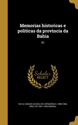 Memorias historicas e politicas da provincia da Bahia; 02
