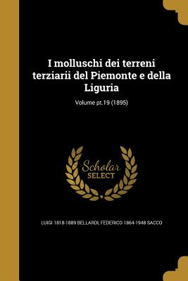 I molluschi dei terreni terziarii del Piemonte e della Liguria; Volume pt.19 (1895)