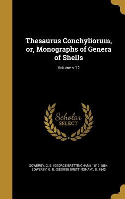 Thesaurus Conchyliorum, Or, Monographs of Genera of Shells; Volume V 12