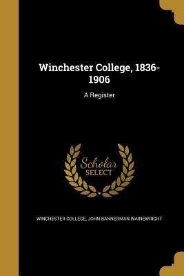 Winchester College, 1836-1906: A Register