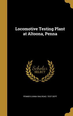 Locomotive Testing Plant at Altoona, Penna