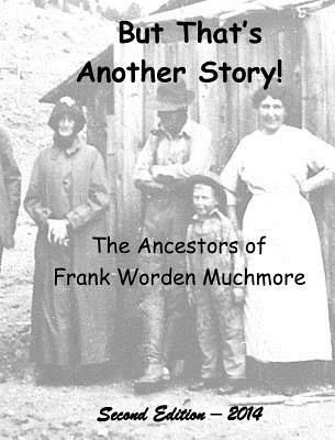 But That's Another Story!: The Ancestors of Frank Worden Muchmore