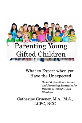 Parenting Young Gifted Children What to Expect When you Have the Unexpected: Social & Emotional Issues and Parenting Strategies