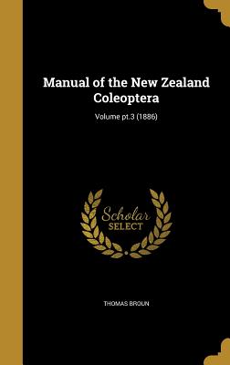 Manual of the New Zealand Coleoptera; Volume pt.3 (1886)