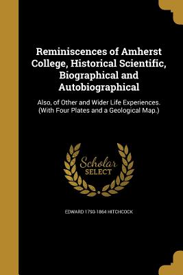 Reminiscences of Amherst College, Historical Scientific, Biographical and Autobiographical