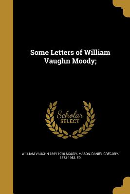 Some Letters of William Vaughn Moody;