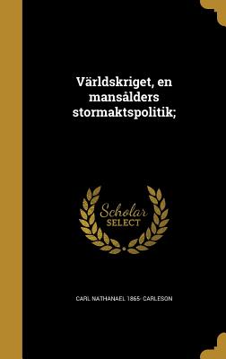 Världskriget, en mansålders stormaktspolitik;