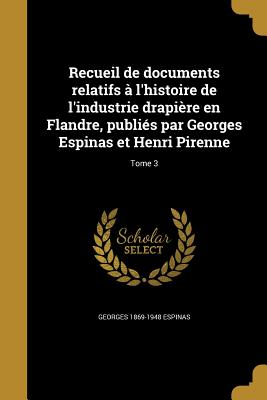Recueil de documents relatifs à l'histoire de l'industrie drapière en Flandre, publiés par Georges Espinas et Henri Pirenne; Tome 3