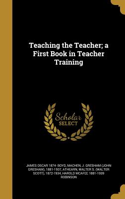 Teaching the Teacher; a First Book in Teacher Training
