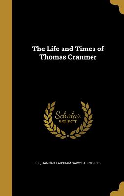 The Life and Times of Thomas Cranmer