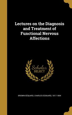 Lectures on the Diagnosis and Treatment of Functional Nervous Affections
