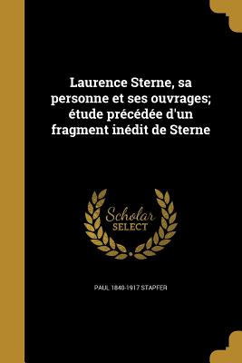 Laurence Sterne, sa personne et ses ouvrages; étude précédée d'un fragment inédit de Sterne