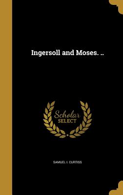 Ingersoll and Moses. ..
