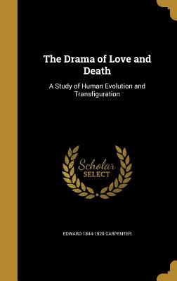 The Drama of Love and Death: A Study of Human Evolution and Transfiguration