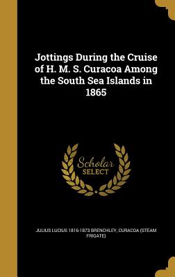 Jottings During the Cruise of H. M. S. Curacoa Among the South Sea Islands in 1865