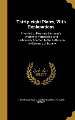 Thirty-Eight Plates, with Explanations: Intended to Illustrate Linnaeus's System of Vegetables, and Particularly Adapted to the Letters on the Element