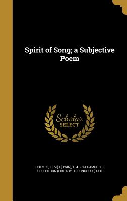 Spirit of Song; a Subjective Poem