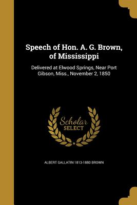 Speech of Hon. A. G. Brown, of Mississippi
