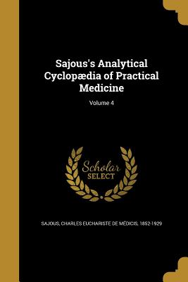 Sajous's Analytical Cyclopædia of Practical Medicine; Volume 4